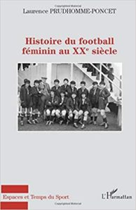 Histoire du football féminin au XXème siècle Laurence Prudhomme Poncet
