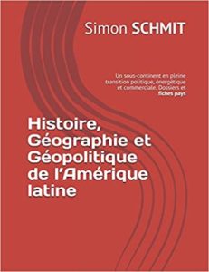 Histoire géographie et géopolitique de l’Amérique latine – Un sous continent en pleine transition politique énergétique et commerciale Simon Schmit