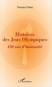 Histoires de Jeux Olympiques 120 ans d’humanité Thomas Thillou