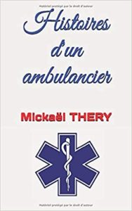Histoires d’un ambulancier Mickaël Thery