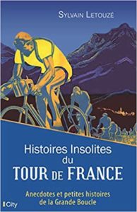 Histoires insolites du Tour de France Sylvain Letouzé