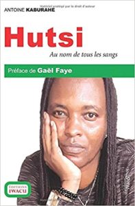 Hutsi – Au nom de tous les sangs Antoine Kaburahe