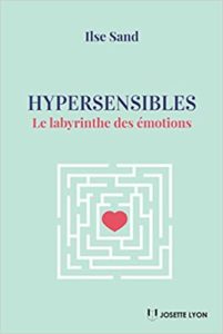 Hypersensibles – Le labyrinthe des émotions Ilse Sand