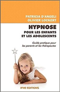 Hypnose pour les enfants et les adolescents guide pratique pour les parents et les thérapeutes Olivier Lockert Patricia d’Angeli