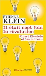 Il était sept fois la révolution Albert Einstein et les autres… Étienne Klein