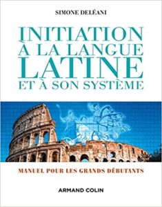 Initiation à la langue latine et à son système – Manuel pour les grands débutants Simone Deléani