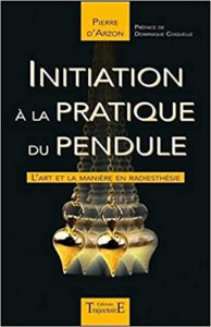 Initiation à la pratique du pendule – L’art et la manière en radiesthésie Pierre D’Arzon