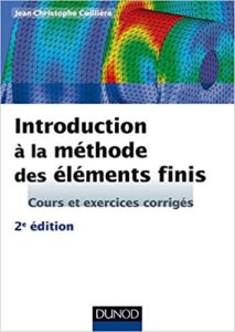 Introduction à la méthode des éléments finis – Cours et exercices corrigés Jean Christophe Cuillière