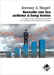 Investir sur les actions à long terme le guide des rendements des marchés et les stratégies d’investissement à long terme Jeremy Siegel