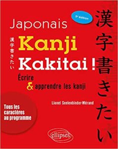 Japonais. Kanji kakitai Ecrire et apprendre les kanji Lionel Seelenbinder Mérand