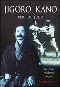 Jigoro Kano Père du judo – La vie du fondateur du judo Michel Mazac