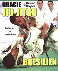Jiu jitsu brésilien théorie et technique Renzo Gracie Royler Gracie
