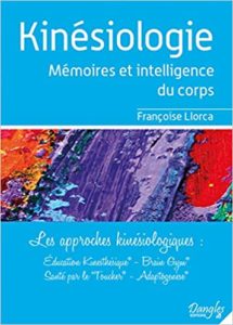 Kinésiologie – Mémoires et intelligence du corps – Les approches kinésiologiques Françoise Llorca