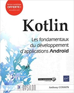 Kotlin – Les fondamentaux du développement d’applications Android Anthony Cosson