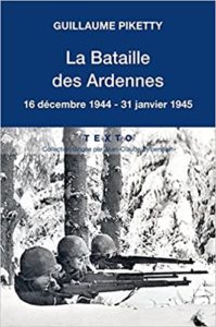La Bataille des Ardennes 16 décembre 1944 – 31 janvier 1945 Guillaume Piketty