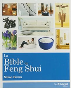 La Bible du Feng Shui – Un guide détaillé pour améliorer votre maison votre santé vos finances et votre vie Simon Brown