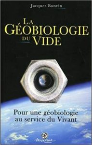 La Géobiologie du vide – Pour une géobiologie au service du Vivant Jacques Bonvin