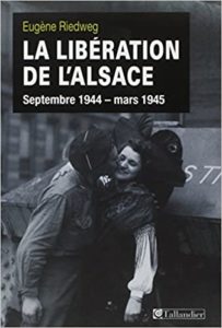 La Libération de l’Alsace – Septembre 1944 – mars 1945 Eugène Riedweg