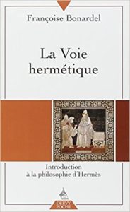 La Voie hermétique – Introduction à la philosophie d’Hermès Françoise Bonardel