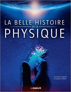 La belle histoire de la physique Christelle Langrand Jacques Cattelin