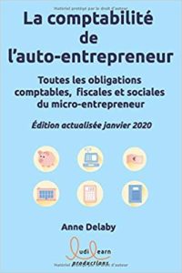 La comptabilité de l’auto entrepreneur – Toutes les obligations comptables fiscales et sociales du micro entrepreneur Anne Delaby