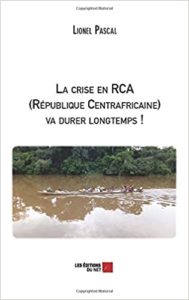 La crise en RCA République Centrafricaine va durer longtemps Lionel Pascal