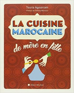 La cuisine marocaine de mère en fille 210 recettes et variantes Touria Agourram