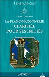 La franc maçonnerie clarifiée pour ses initiés – Tome 1 – L’apprenti Irène Mainguy