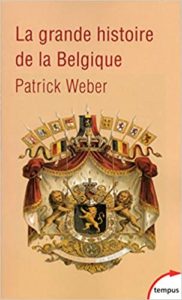 La grande histoire de la Belgique Patrick Weber