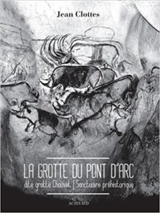 La grotte du Pont d’Arc dite Grotte Chauvet – Sanctuaire préhistorique Jean Clottes