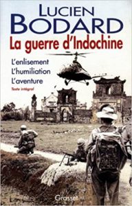 La guerre d’Indochine – L’enlisement – L’humiliation – L’aventure Lucien Bodard