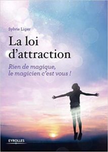 La loi d’attraction – Rien de magique le magicien c’est vous Sylvie Liger