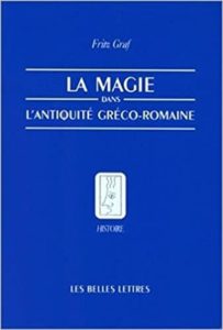 La magie dans l’Antiquité gréco romaine – Idéologie et pratique Fritz Graf Alain Boureau Michel Desgranges