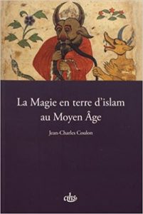 La magie en terre d’islam au Moyen Age Jean Charles Coulon