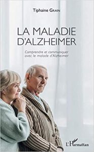 La maladie d’Alzheimer comprendre et communiquer avec le malade d’Alzheimer Tiphaine Grain