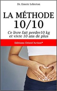 La méthode 10 10 ce livre fait perdre 10 kg et vivre 10 ans de plus Emeric Lebreton