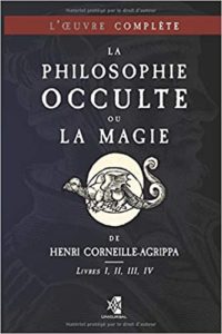 La philosophie occulte ou la magie de Henri Corneille Agrippa – L’oeuvre complète Henri Corneille Agrippa