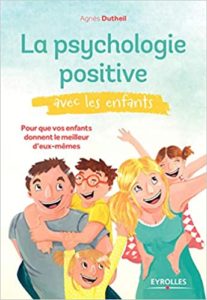 La psychologie positive avec les enfants Agnès Dutheil
