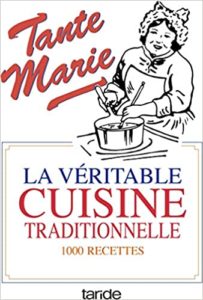 La véritable cuisine traditionnelle – La bonne et vieille cuisine française Tante Marie