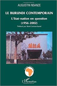 Le Burundi contemporain – L’Etat nation en question 1956 2002 Augustin Nsanze