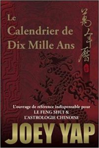 Le Calendrier de Dix Mille Ans – L’ouvrage de référence indispensable pour le Feng Shui l’Astrologie Chinoise Joey Yap