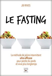 Le Fasting – La méthode de jeûne intermittent ultra efficace pour perdre du poids et vivre longtemps JB Rives