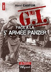 Le G.I Face à la 5e armée Panzer – La bataille des Ardennes Henri Castor