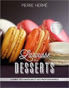 Le Larousse des desserts Recettes techniques et tours de main Pierre Hermé
