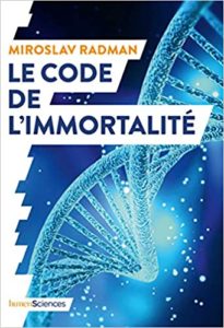Le code de l’immortalité – La découverte qui pourrait prolonger nos vies Miroslav Radman Jean Noël Mouret