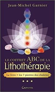 Le coffret ABC de la lithothérapie – Le livre les 7 pierres des chakras Jean Michel Garnier