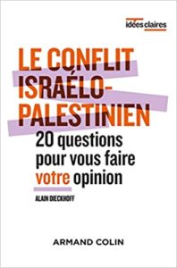 Le conflit israélo palestinien – 20 questions pour vous faire votre opinion Alain Dieckhoff
