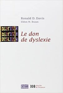 Le don de dyslexie et si ceux qui n’arrivent pas à lire étaient en fait très intelligents Ronald D. Davis Eldon M Braun