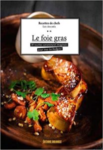 Le foie gras 30 recettes savamment préparées pour tous les budgets Les Affamés