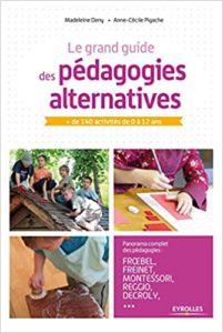 Le grand guide des pédagogies alternatives plus de 140 activités de 0 à 12 ans Anne Cécile Pigache Madeleine Deny